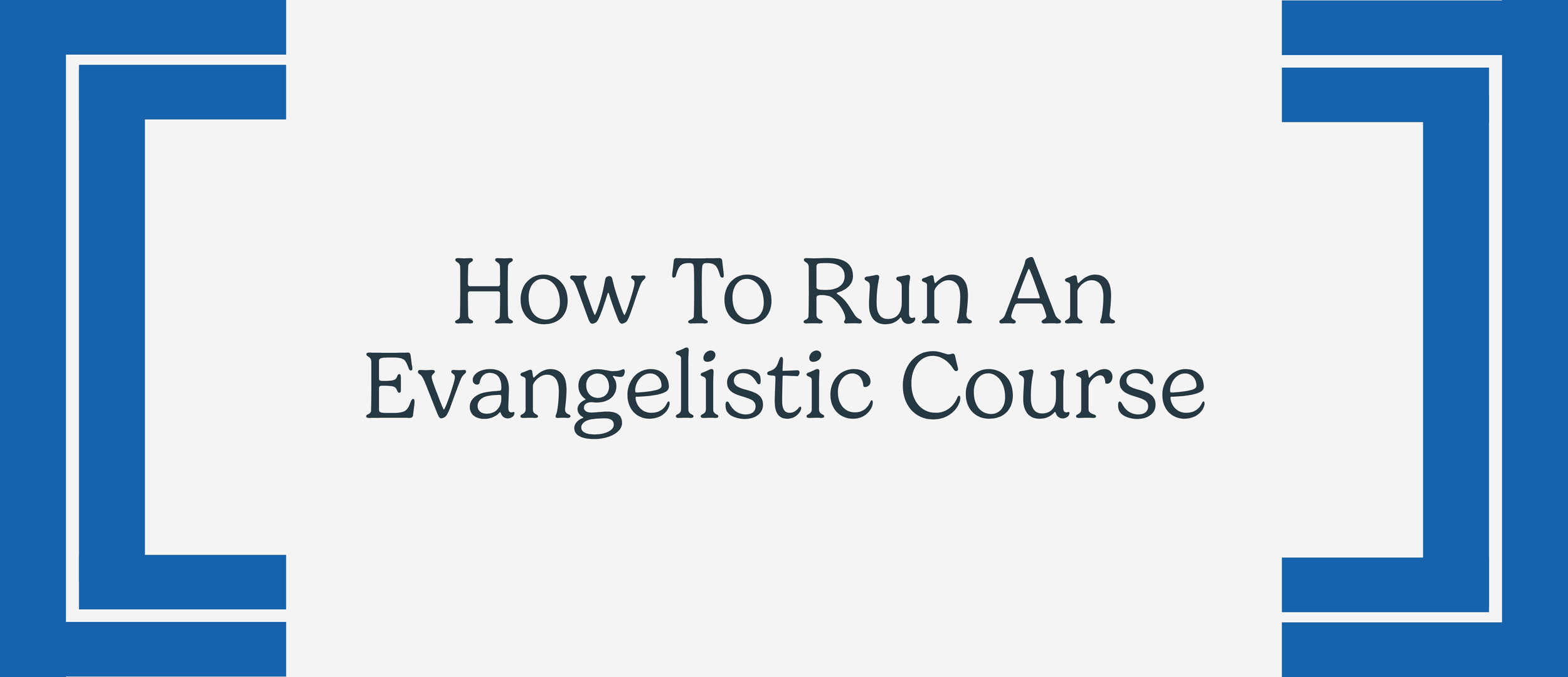 How To Run An Evangelistic Course