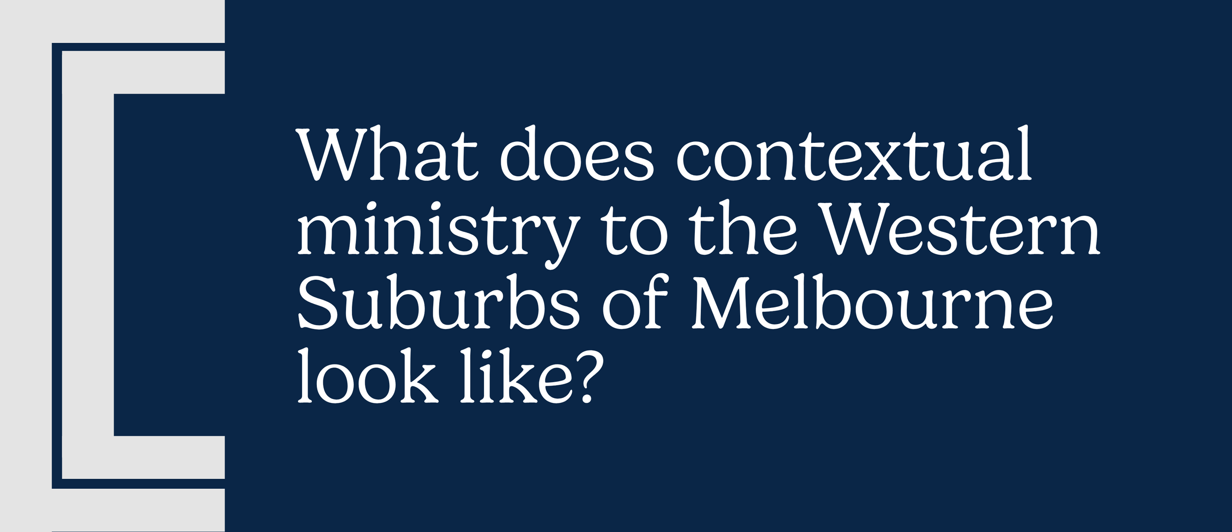 What does contextual ministry to the Western Suburbs of Melbourne look like?