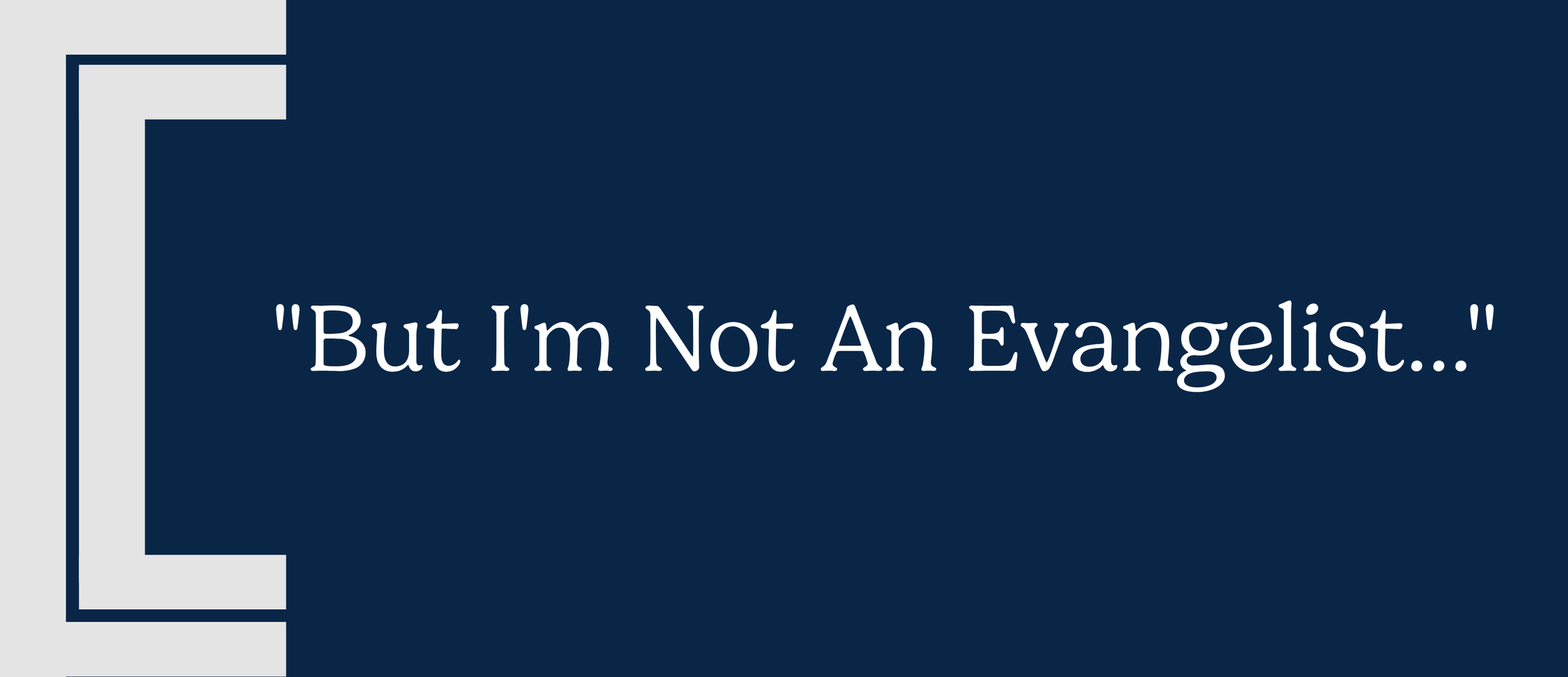 "But I'm Not An Evangelist..."