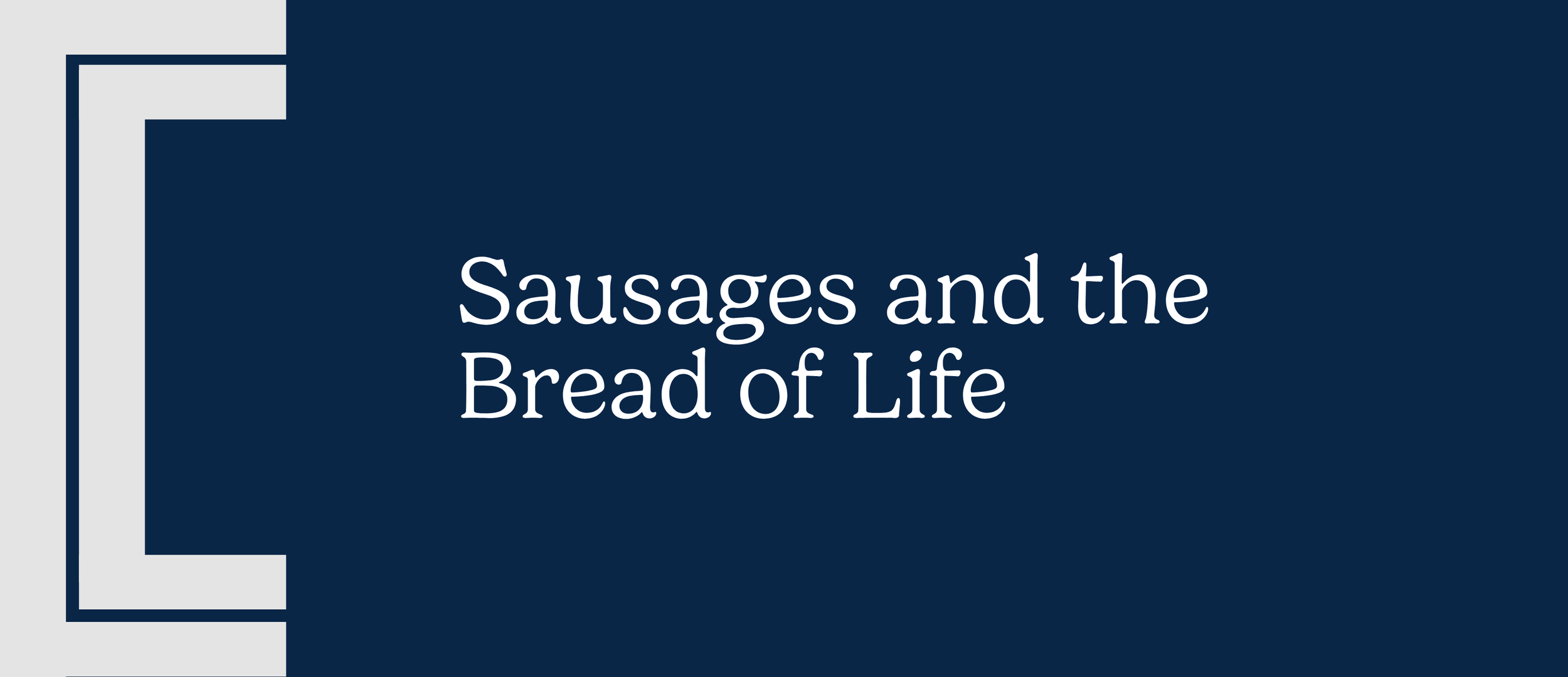 Sausages and the Bread of Life