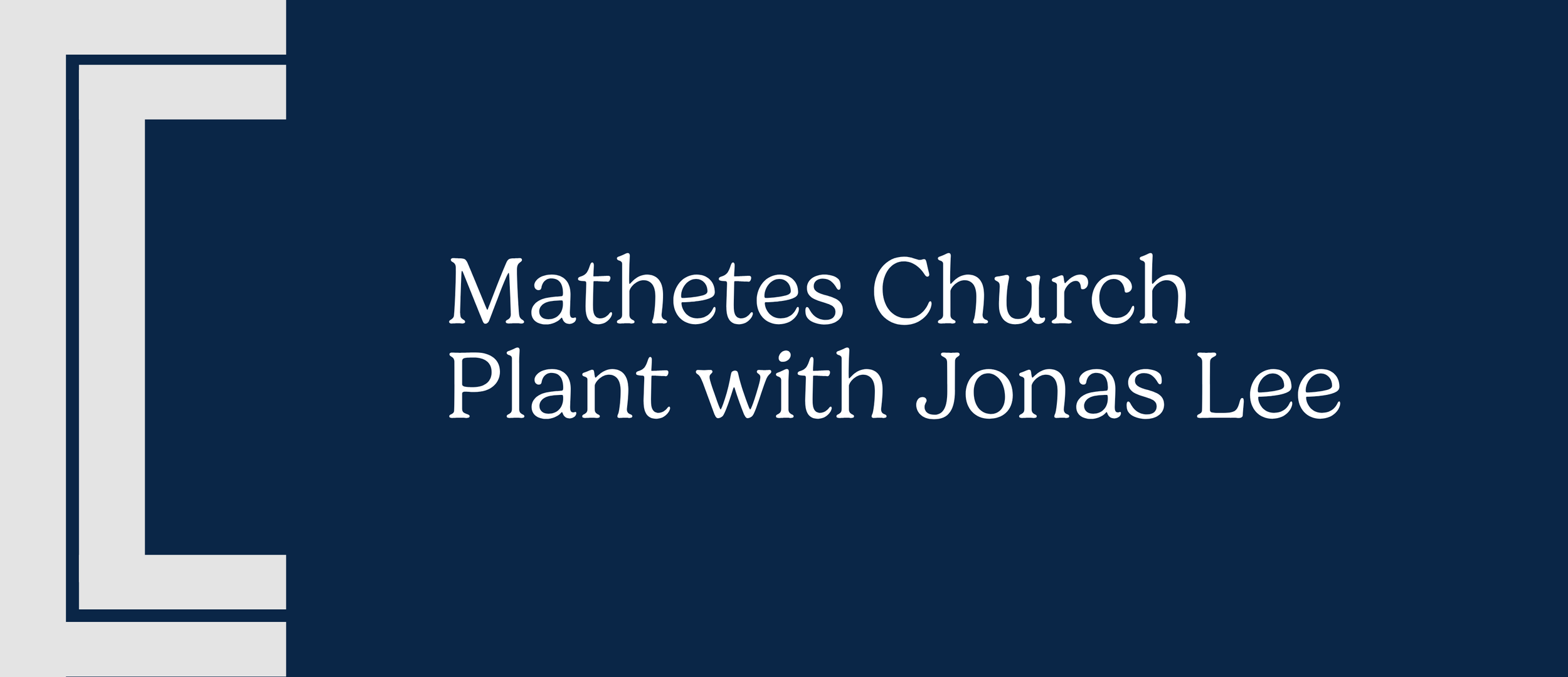 Mathetes Church Plant with Jonas Lee