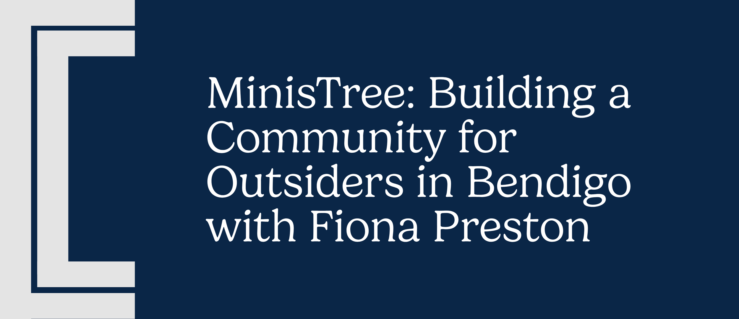 MinisTree: Building a Community for Outsiders in Bendigo with Fiona Preston