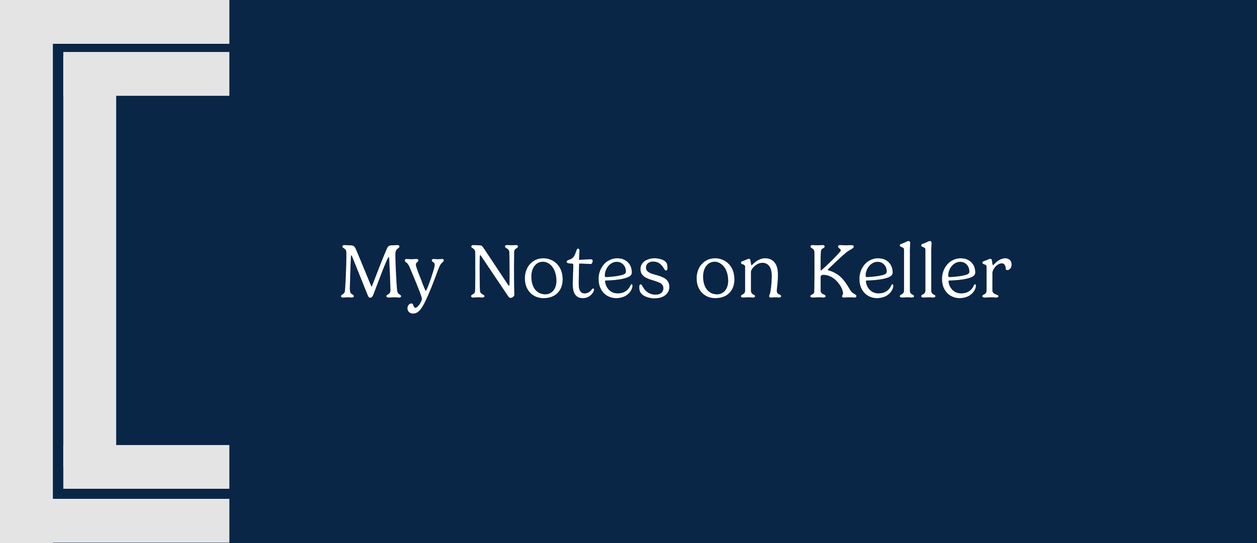 My Notes on Keller