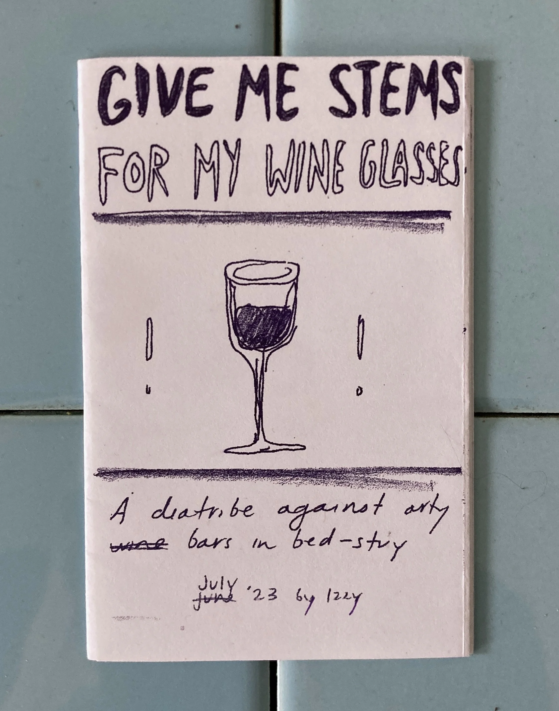 Give Me Stems for My Wine Glasses!! (2023), a treatise. infinite edition.