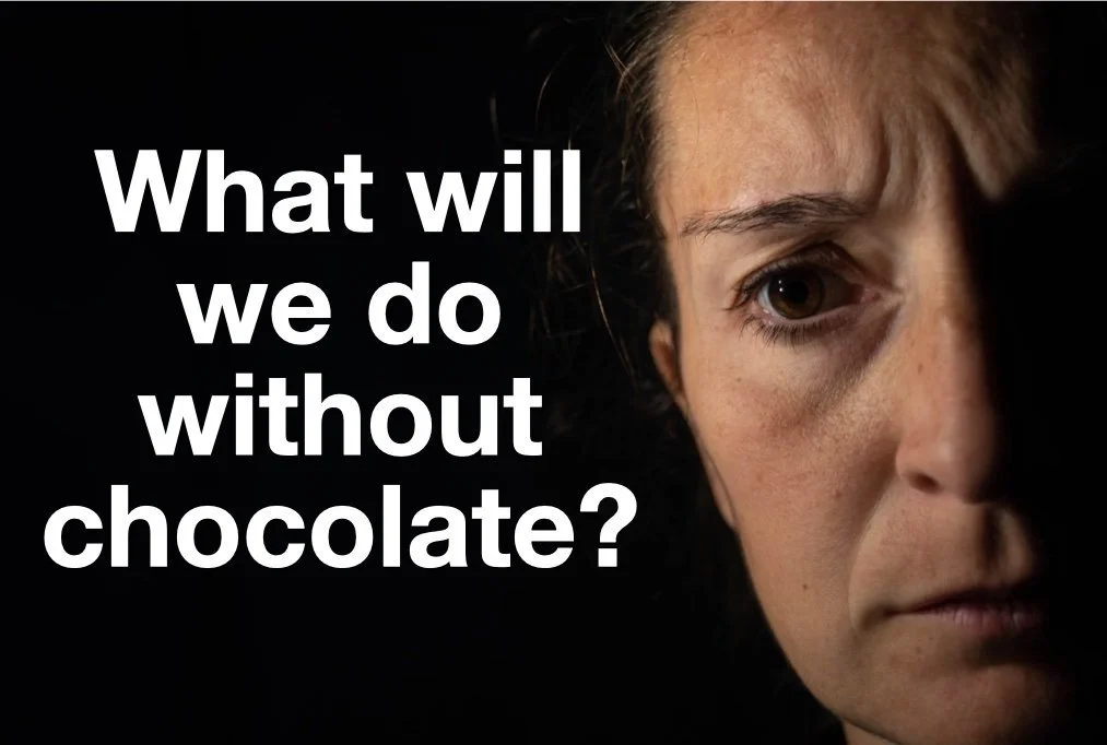 What will we do without chocolate?