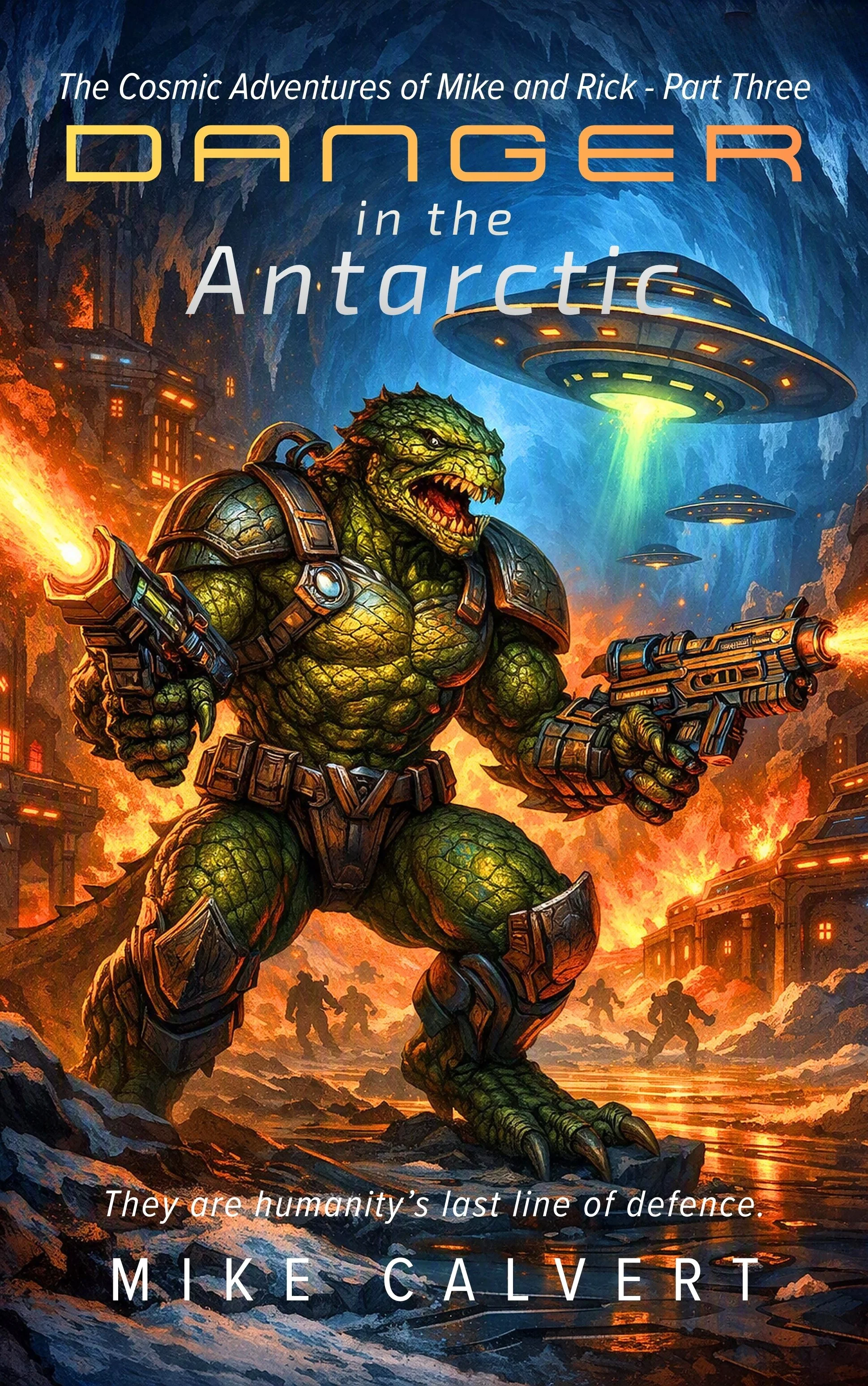 Science fiction book cover titled 'Danger in the Antarctic' by Mike Calvert, featuring a large humanoid reptilian creature in futuristic armor holding a gun, with a background of a burning landscape, alien spacecraft, and a group of soldiers, with a tagline 'They are humanity's last line of defence'.