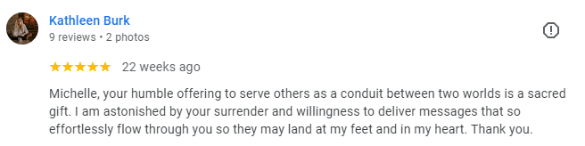 Screenshot of a Google review by Kathleen Burk, 9 reviews, 2 photos, 22 weeks ago, praising Michelle for her humble offering as a conduit between two worlds.