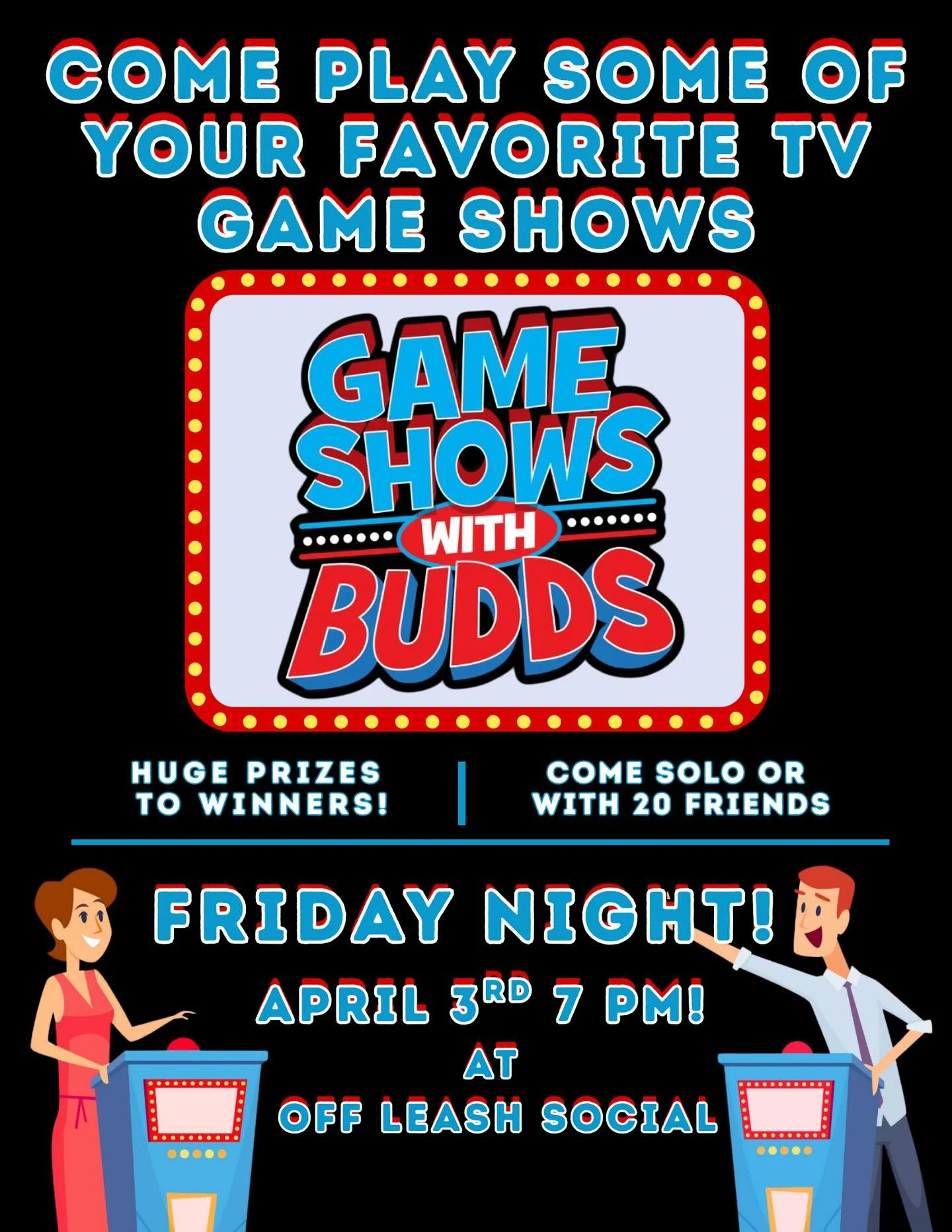 Game Show night featuring your favorite TV game shows. Huge prizes to winners! Come solo or with 20 friends!