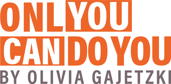 Only You Can Do You by Olivia Gajetzki 