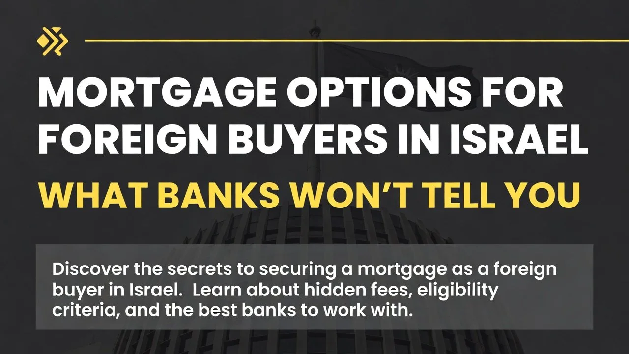 Mortgage Options for Foreign Buyers in Israel: What Banks Won’t Tell You
