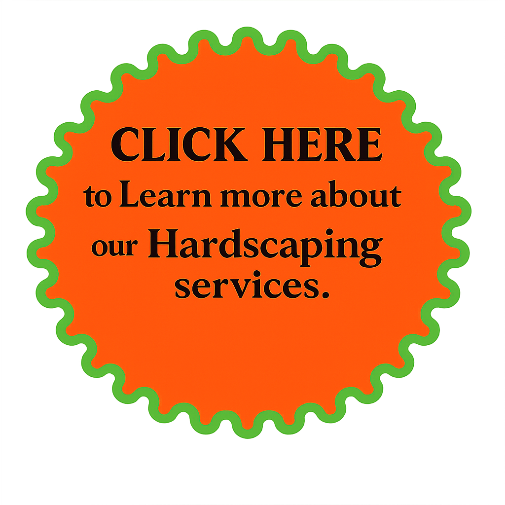 A bright orange starburst sign with green border promoting hardscaping services, with the text 'CLICK HERE to Learn more about our Hardscaping services' in black font.