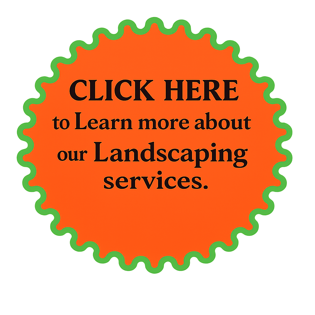 Bright orange button with green border reading "CLICK HERE to learn more about our Landscaping services."
