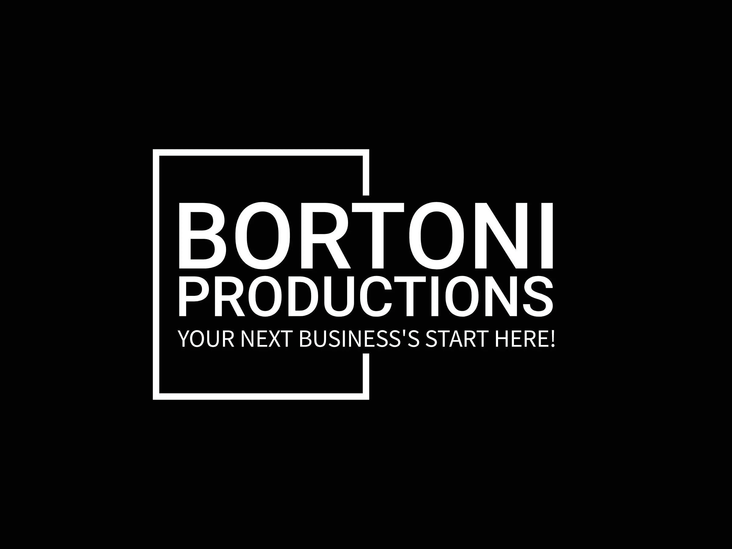 Black background with white text and a partial white border, reading BORTONI PRODUCTIONS, your next business start here.