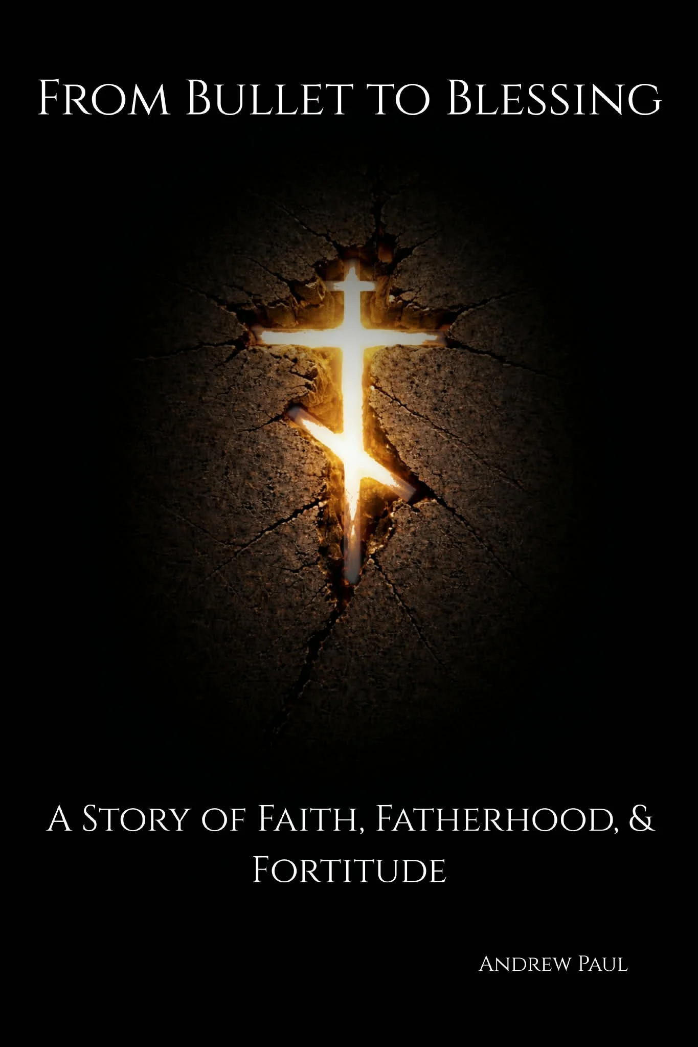 Book cover titled "From Bullet to Blessing" by Andrew Paul, featuring a cross illuminated through a crack in a dark, textured surface.
