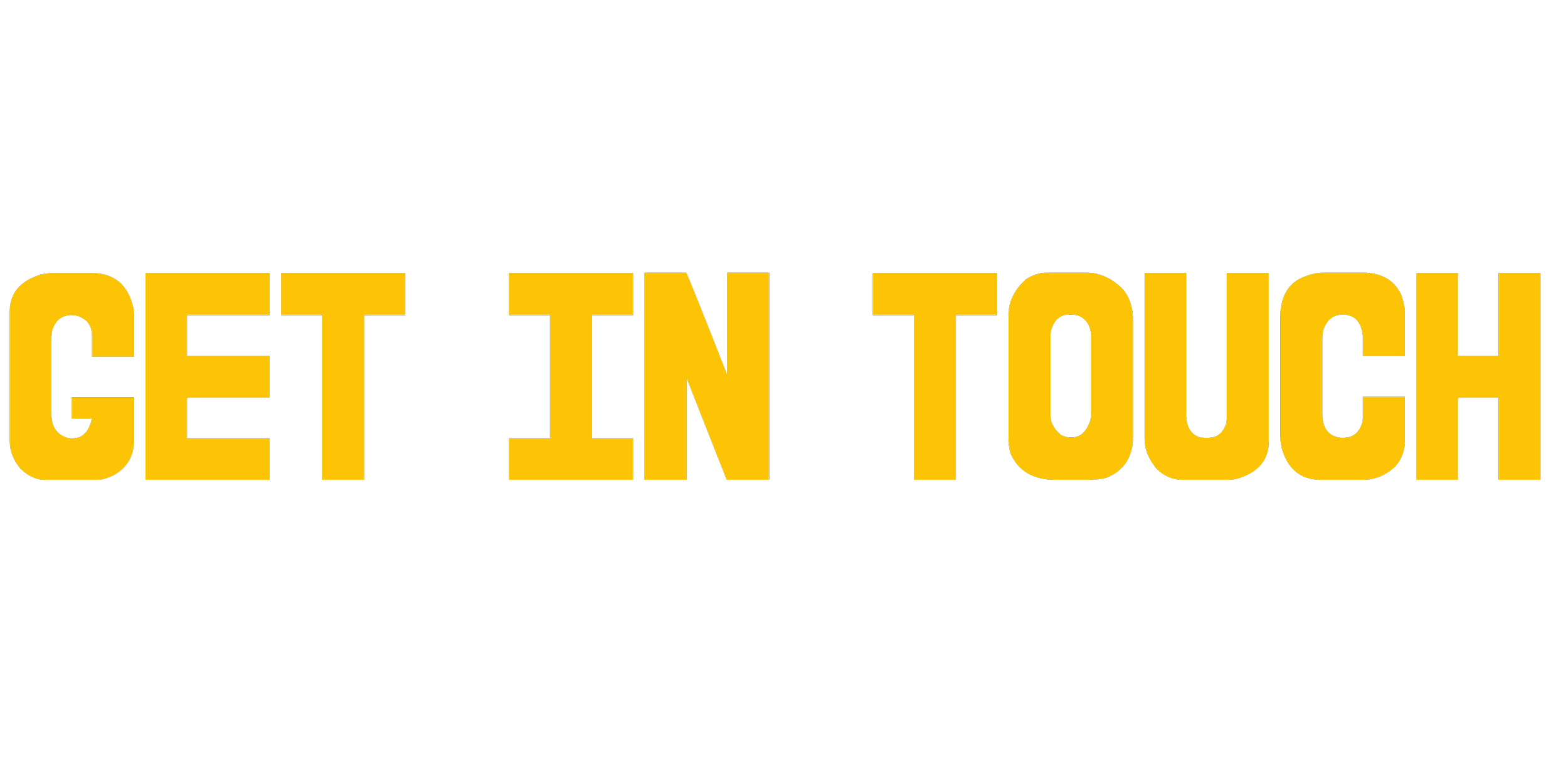 Bold yellow text on black background that says "Get in Touch".
