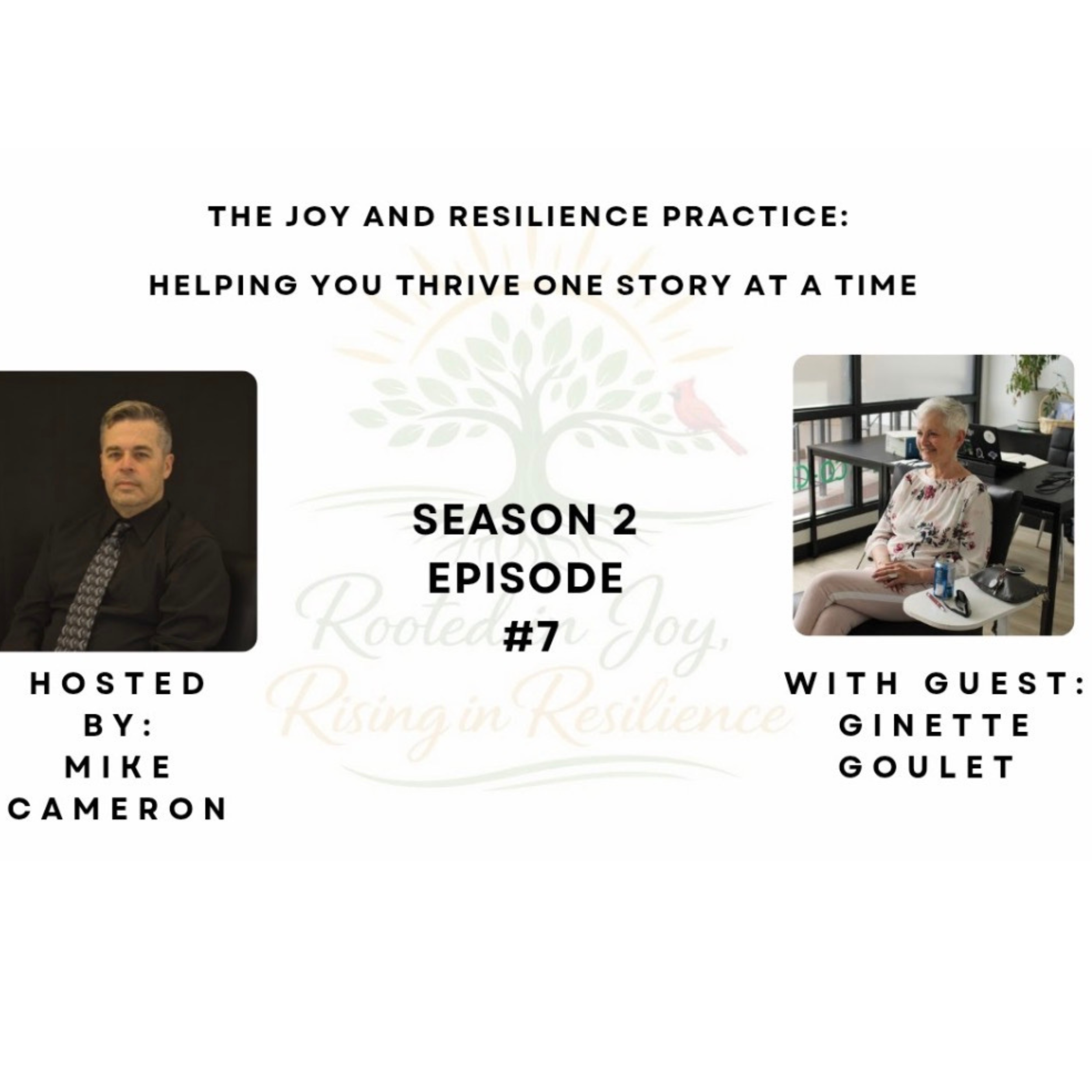 Who are you when life asks you to become someone you never expected to be?

In Episode 7 of Season 2 of The Joy & Resilience Practice, Mike Cameron sits down with Ginette Goulet for a thoughtful conversation about identity, change, and the courage it