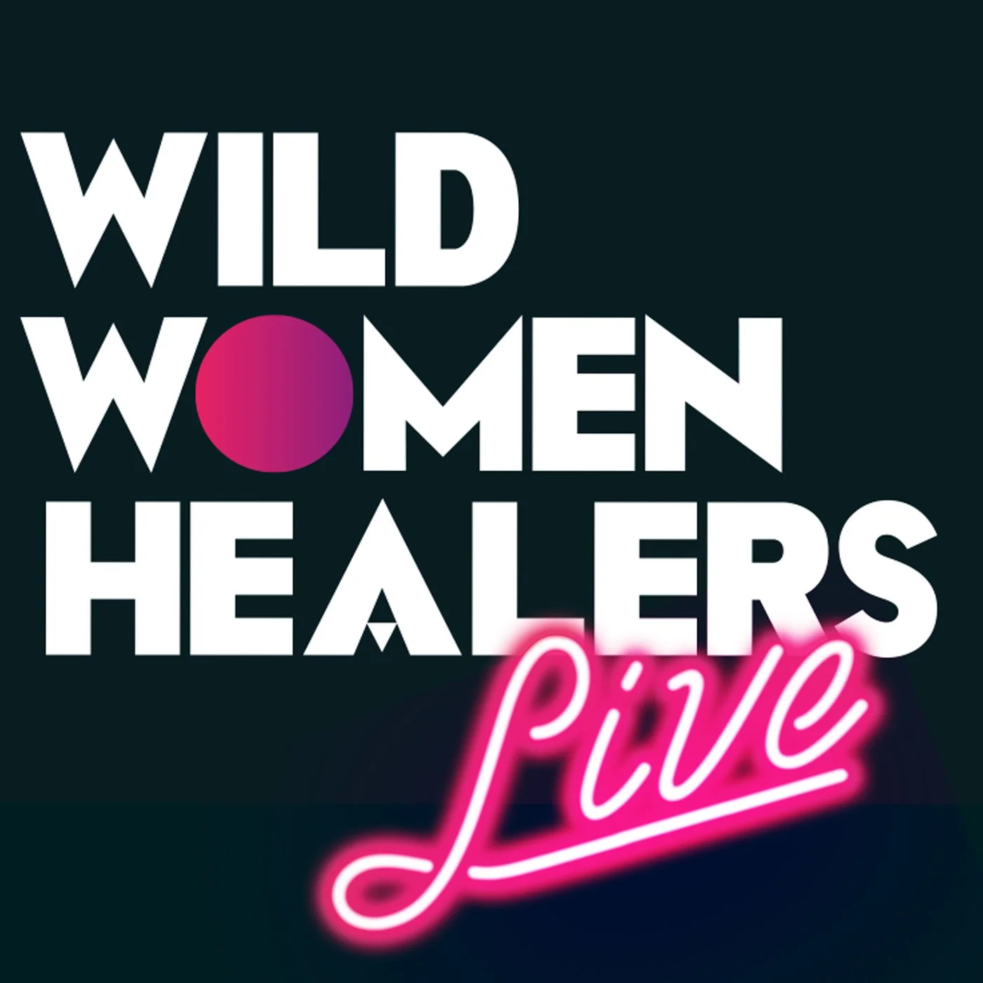 Text reading "Wild Women Healers Live" with "Live" in pink neon script