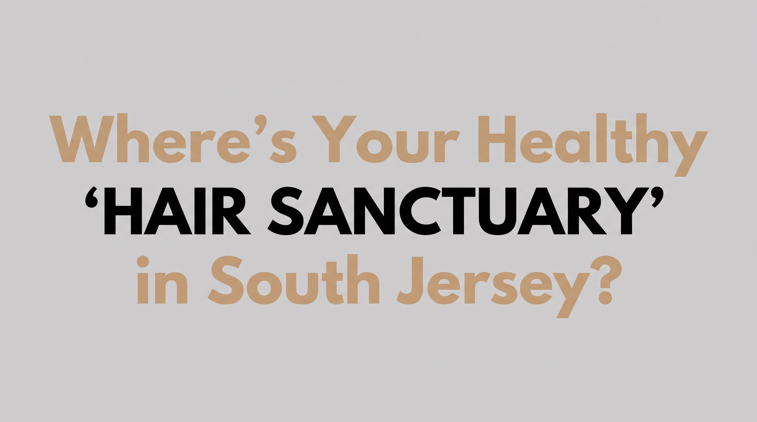 Where's Your Healthy Hair Sanctuary in South Jersey?
