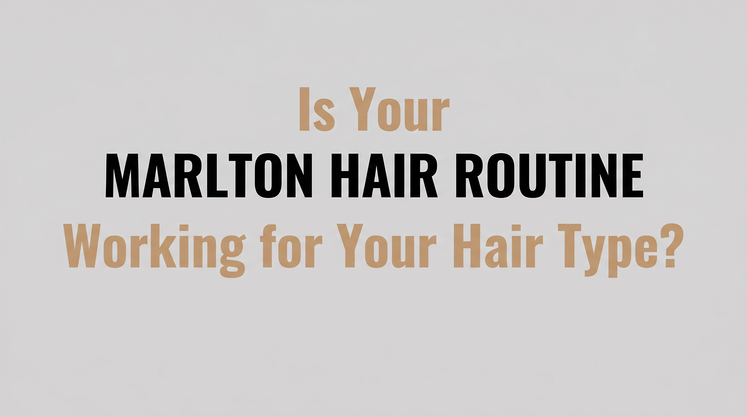 Is Your Marlton Hair Routine Working for Your Hair Type?