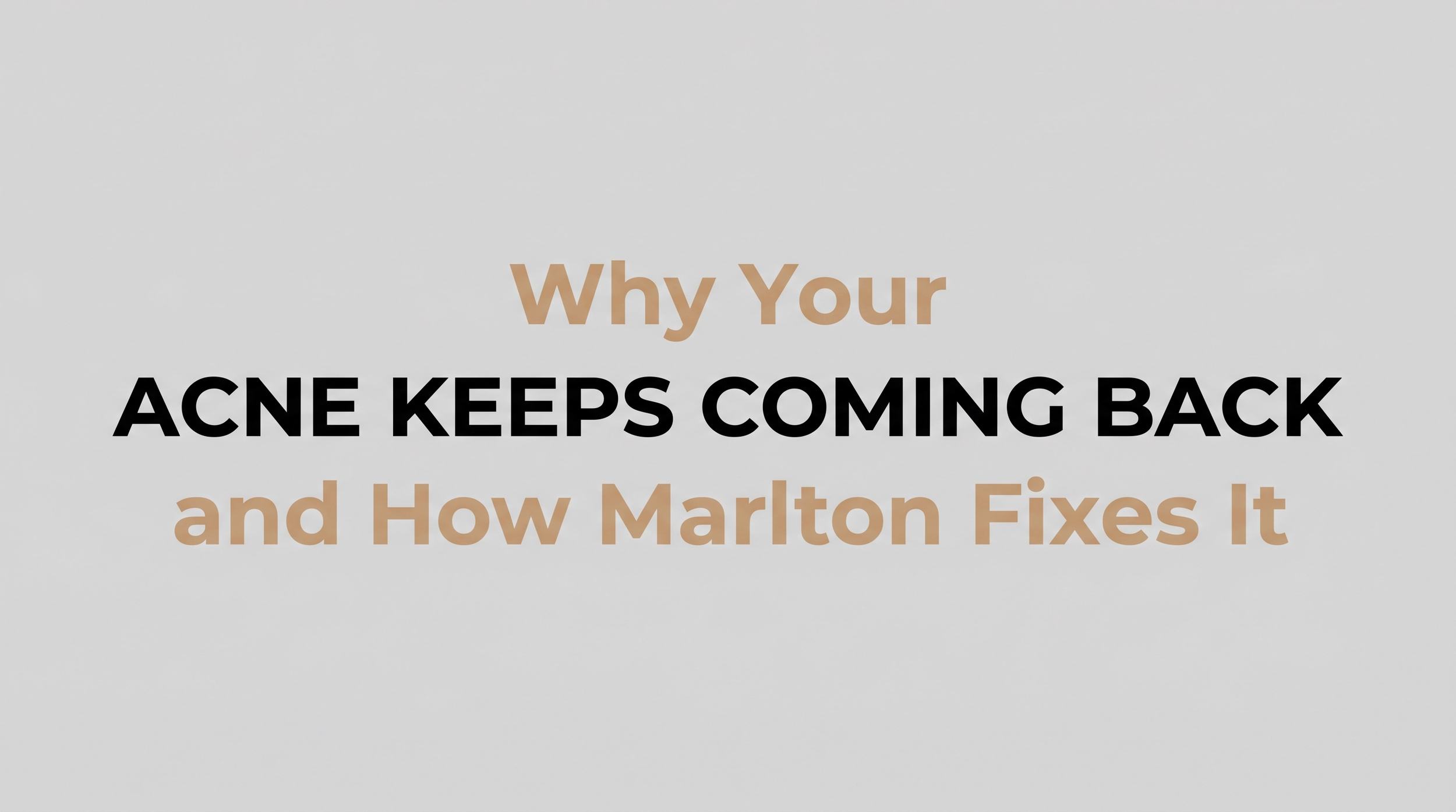 Why Your Acne Keeps Coming Back and How Marlton Fixes It