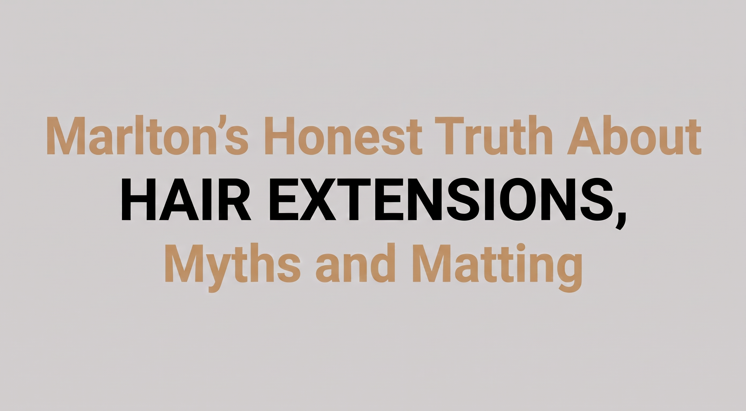 Marlton's Honest Truth About Hair Extensions, Myths and Matting