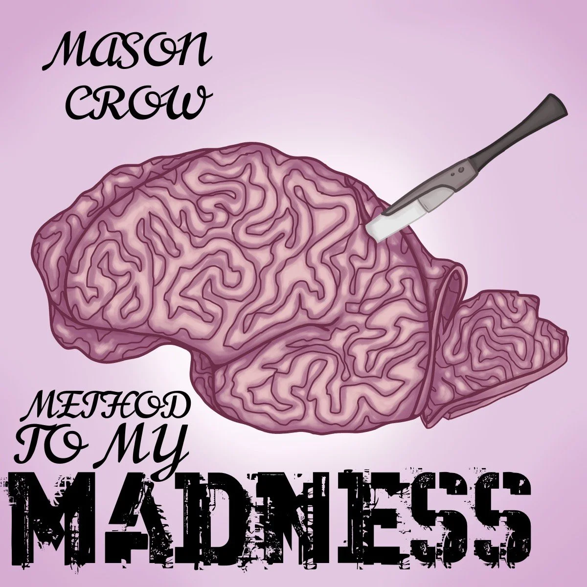 METHOD TO MY MADNESS