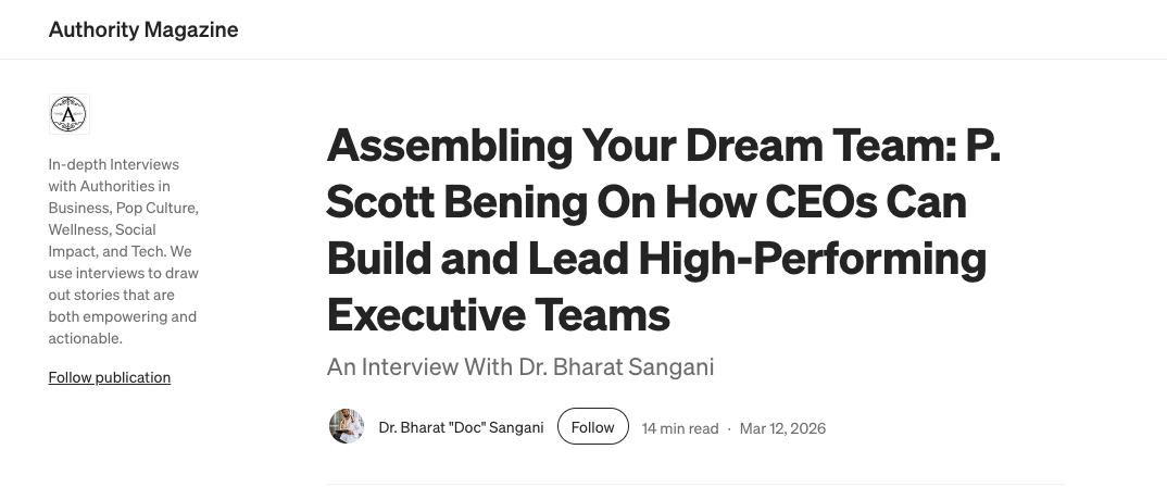Assembling Your Dream Team: P. Scott Bening On How CEOs Can Build and Lead High-Performing Executive Teams