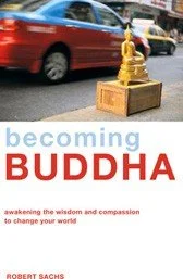 Becoming Buddha: Awakening The Wisdom and Compassion To Change Your World