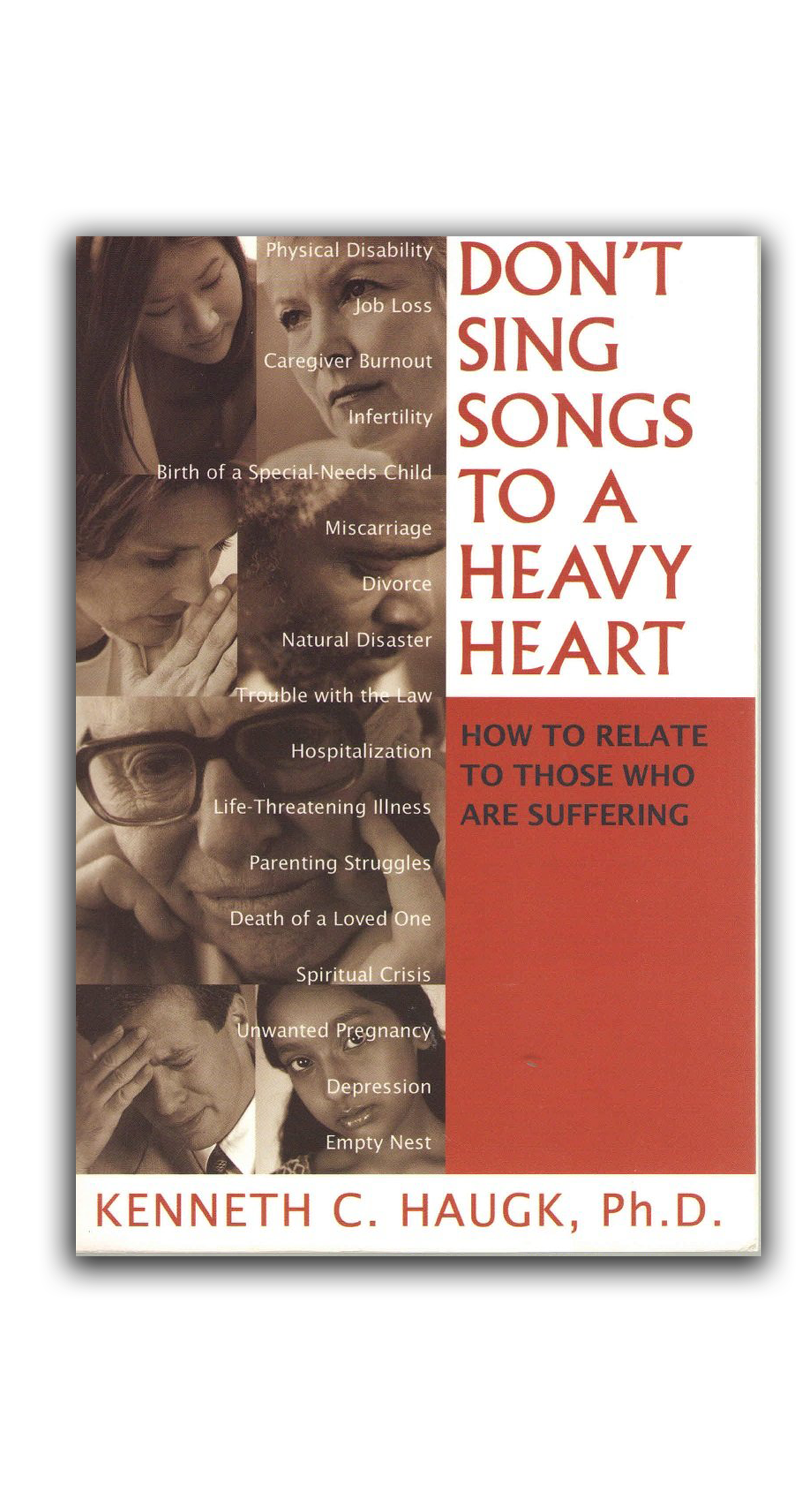 Book cover titled "Don't Sing Songs to a Heavy Heart" by Kenneth C. Haugk, Ph.D., with a subtitle "How to Relate to Those Who Are Suffering." The cover features black-and-white photos of various distressed individuals, listing issues such as physical disability, job loss, caregiver burnout, infertility, birth of a special-needs child, miscarriage, divorce, natural disaster, trouble with the law, hospitalization, life-threatening illness, parenting struggles, death of a loved one, spiritual crisis, unwanted pregnancy, depression, and empty nest.