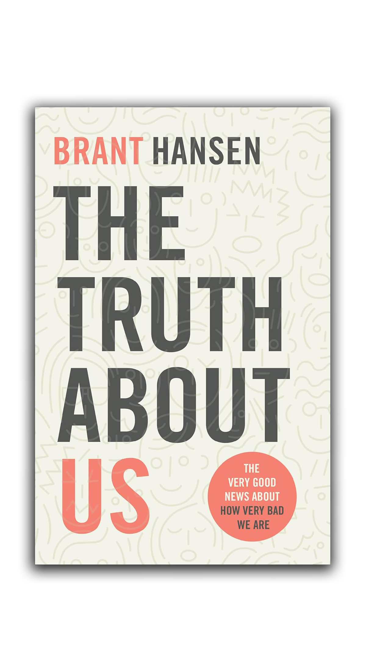 Book cover titled 'The Truth About Us' by Brant Hansen with subtitle noting 'The very good news about how very bad we are' set against a light background with doodle-like patterns.