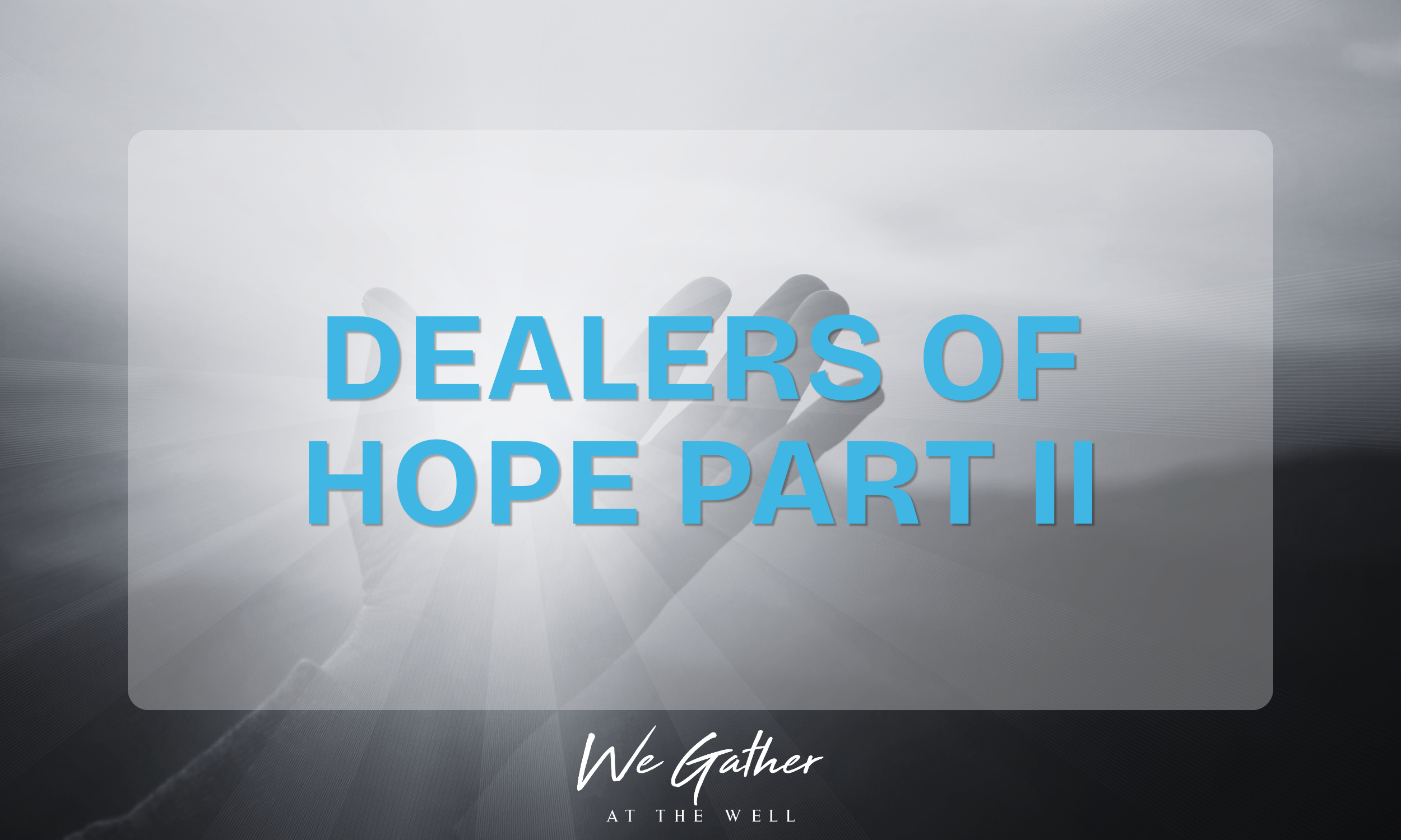 DEALERS OF HOPE PART II