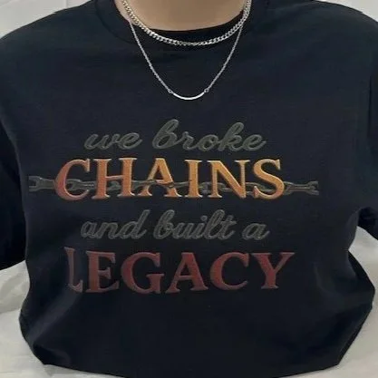 We Broke Chains and Built a Legacy T-Shirt