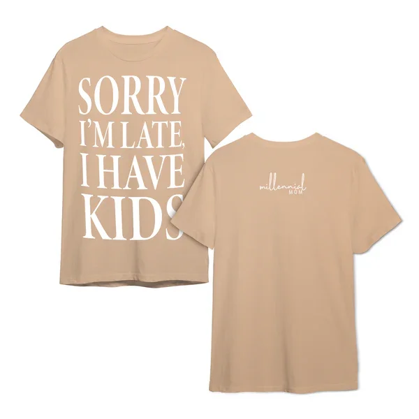 Sorry, I'm Late. I Have Kids T-Shirt
