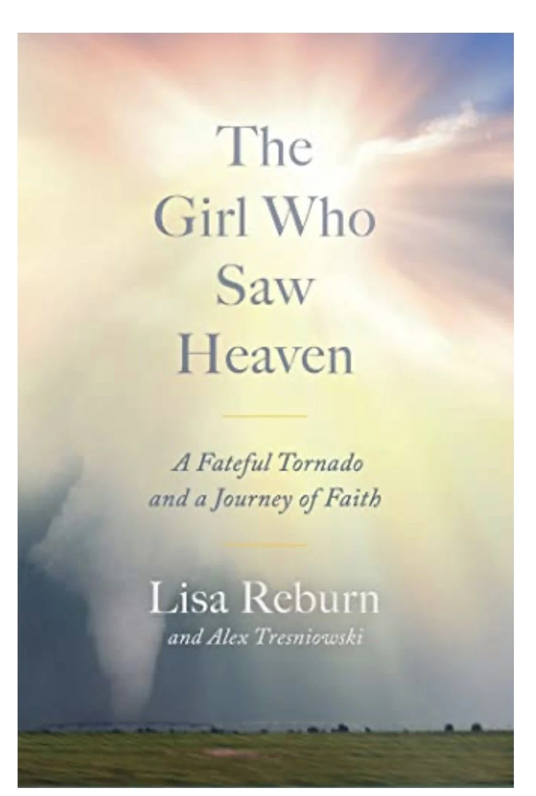 The Girl Who Saw Heaven: A Fateful Tornado and a Journey of Faith
