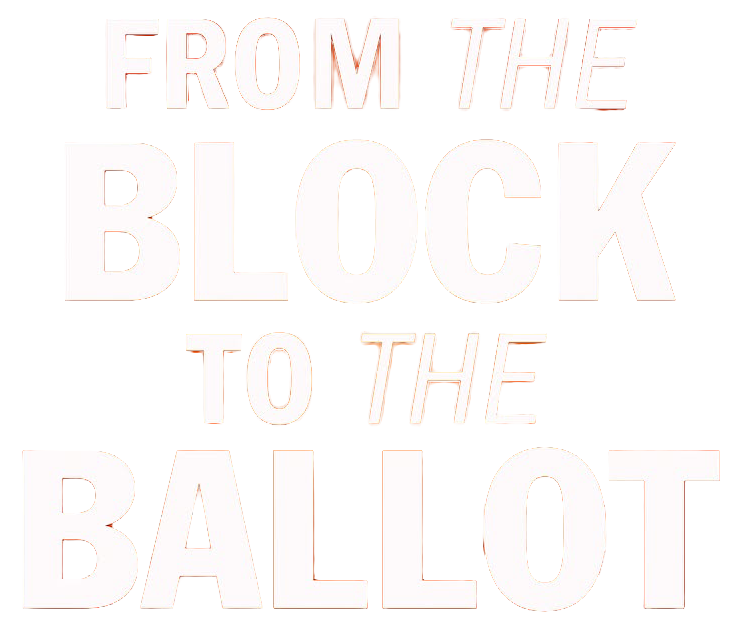 From the Block to the Ballot