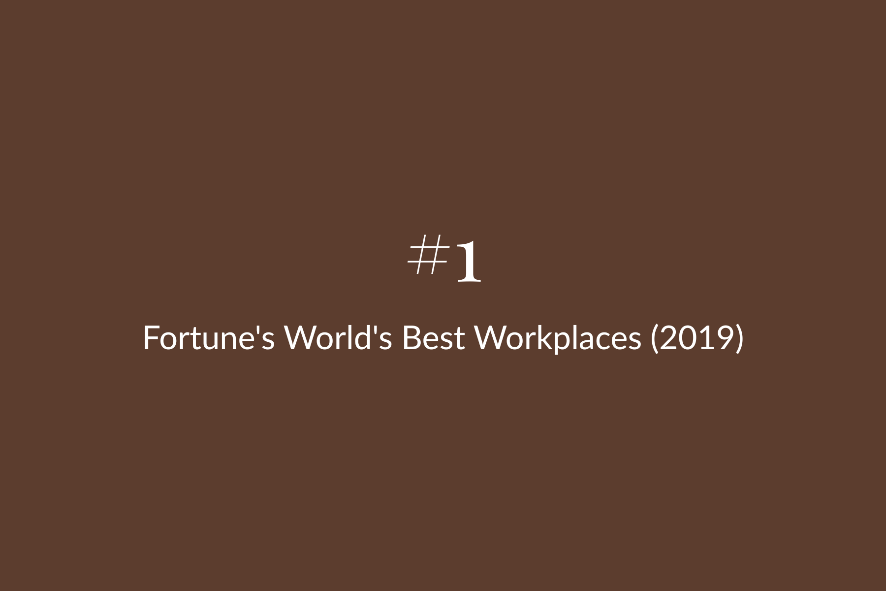#1 Fortune's World's Best Workplaces (2019)