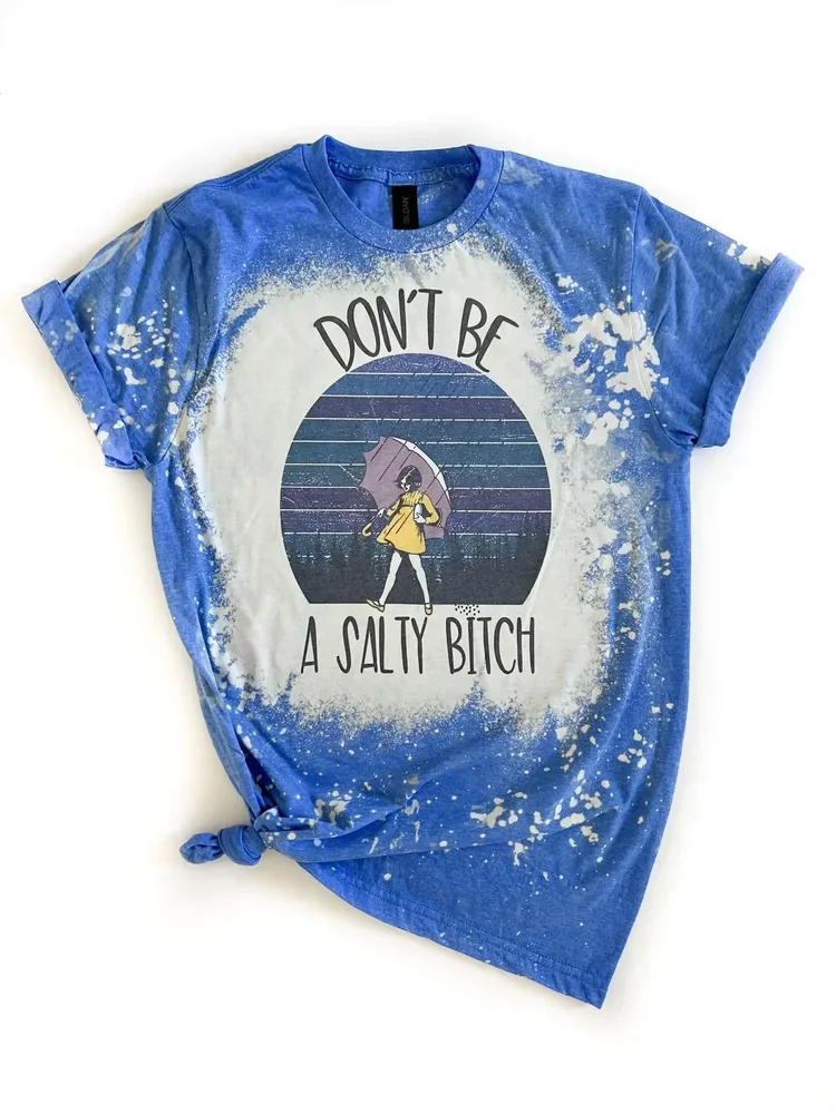 Don't Be A Salty B*Tch Bleached Tee