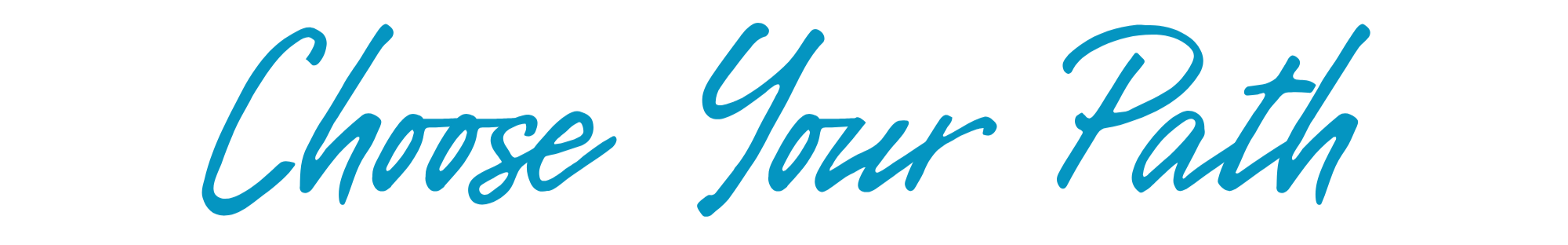 Text graphic that says "Choose Your Path" in blue cursive font.