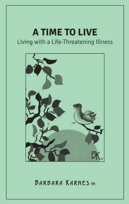Cover of A Time to Live: Living with a Life-Threatening Illness by Barbara Karnes.