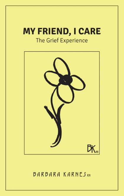Cover of My Friend, I Care: The Grief Experience by Barbara Karnes.