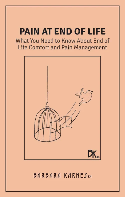 Cover of Pain at End of Life: What You Need to Know About End-of-Life Comfort and Pain Management by Barbara Karnes.