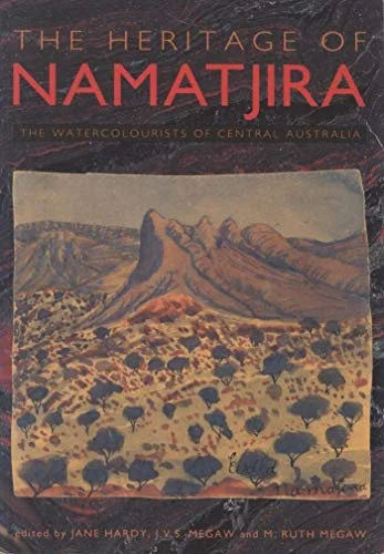 The Heritage of Namatjira: The Watercolourists of Central Australia (First edition)