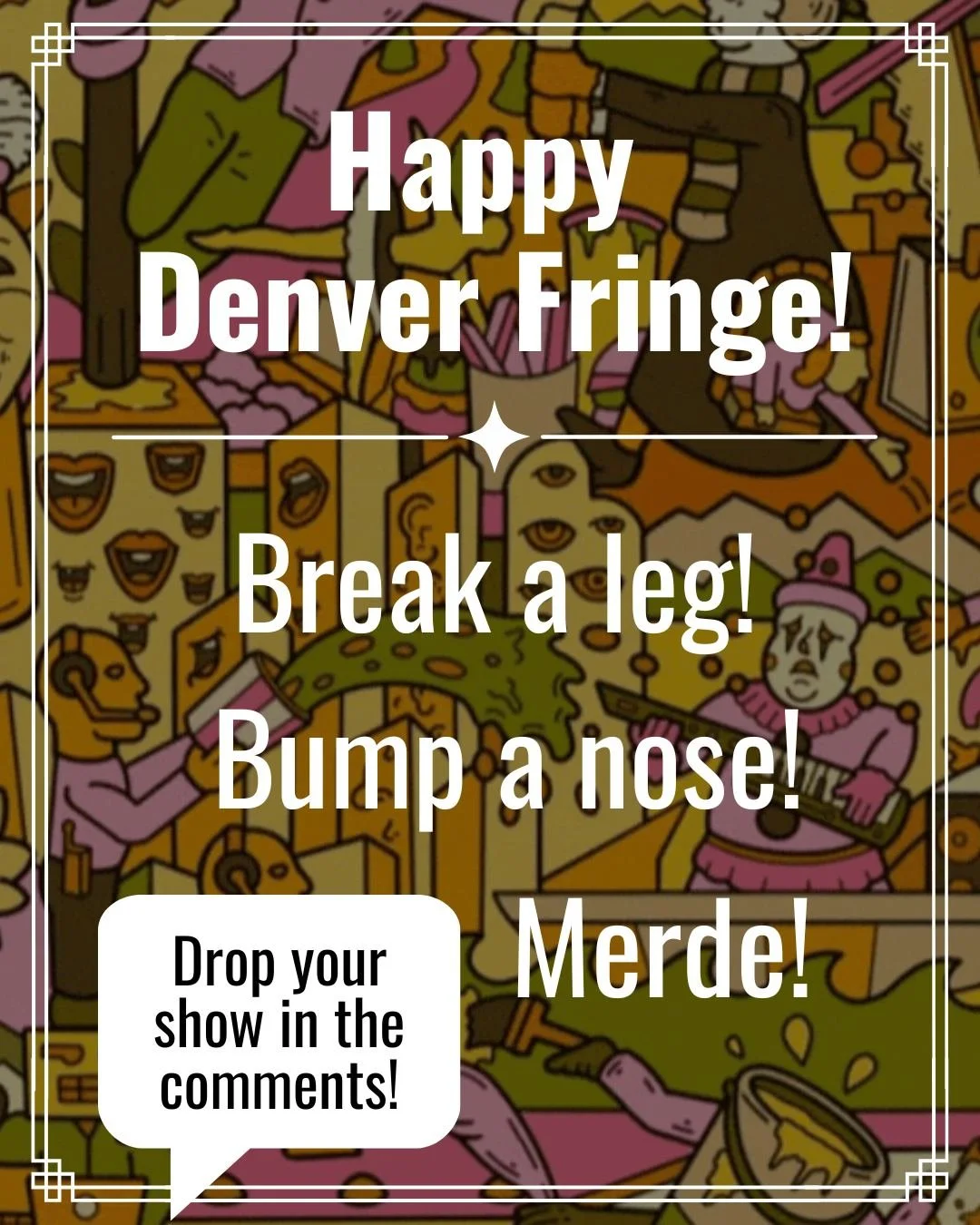 It&rsquo;s @denfringe week! And while we may not be participating (this year 😉), we know this week is a big deal for Denver&rsquo;s performing arts community.

So from all of us here at Roustabout:
&ldquo;Break a leg.&rdquo;
&ldquo;Bump a nose.&rdqu