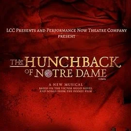 The Hunchback of Notre Dame by LCC Presents & Performance Now Theatre Company Present