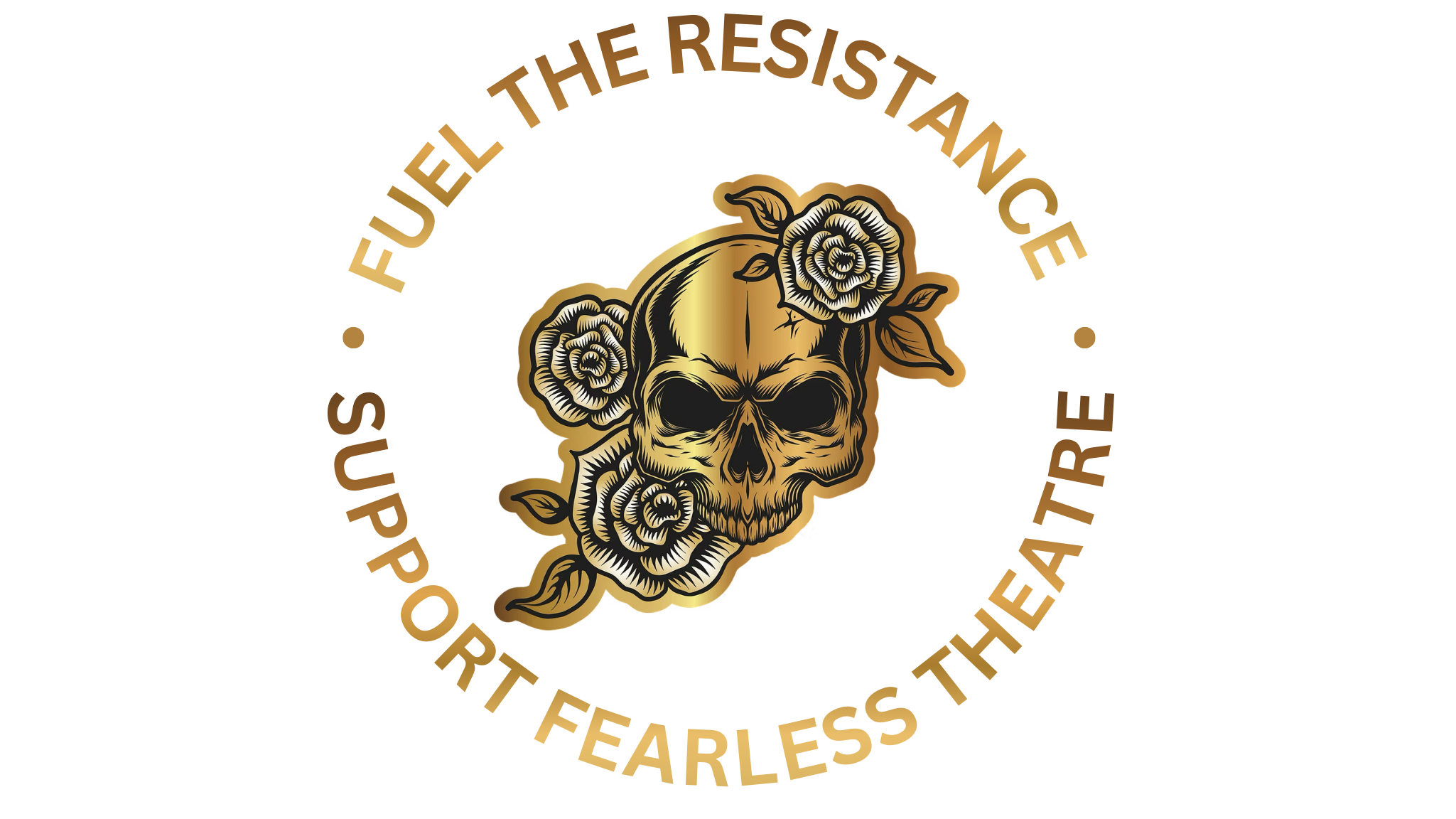 A golden skull with black details surrounded by three roses, two on the left and one on the upper right, with Fuel the Resistance and Support Fearless Theatre Written Around the Skull.