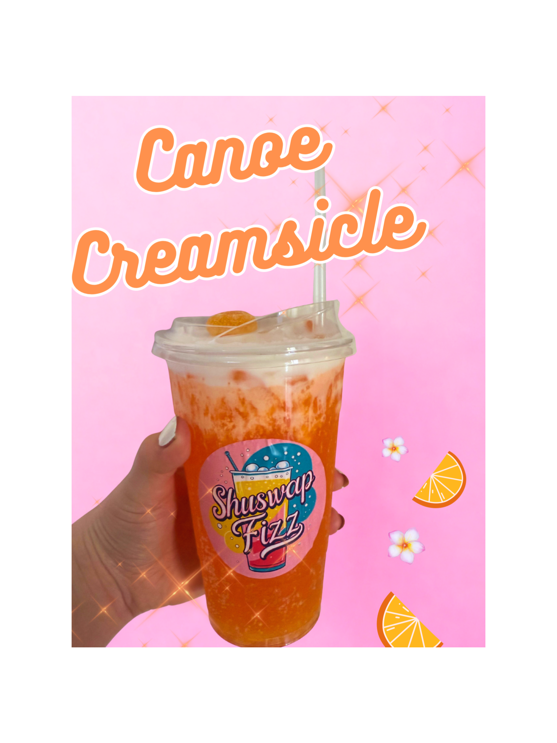 A person holding an orange-colored drink with a straw. The cup has a logo saying 'Shuswap Fizz' and is topped with whipped cream or foam. The image has a pink background with text 'Canne Creamsicle' and small illustrations of orange slices and flowers.