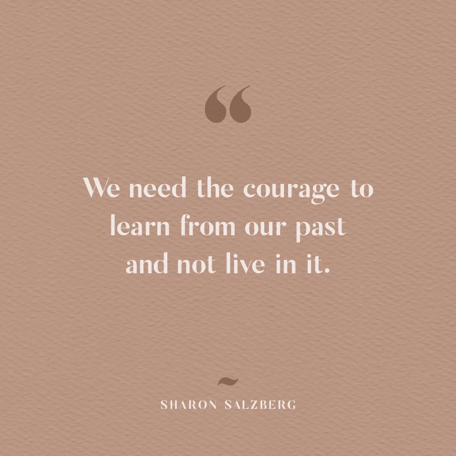 Quote by Sharon Salzberg that says, "We need the courage to learn from our past and not live in it," on a textured beige background.