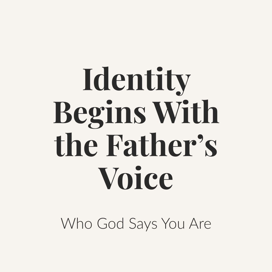 Identity Begins With the Father’s Voice
