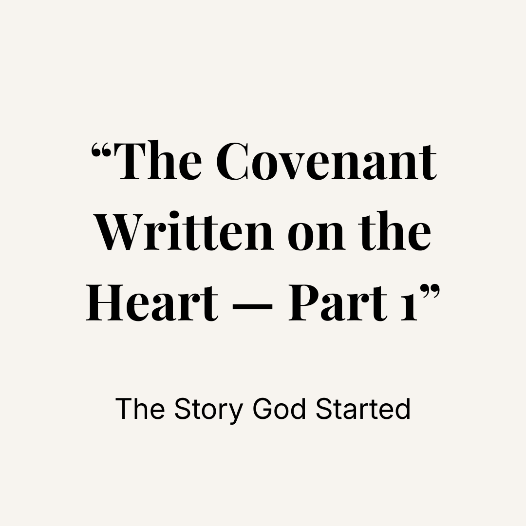 PART 1 – THE COVENANT WRITTEN ON THE HEART