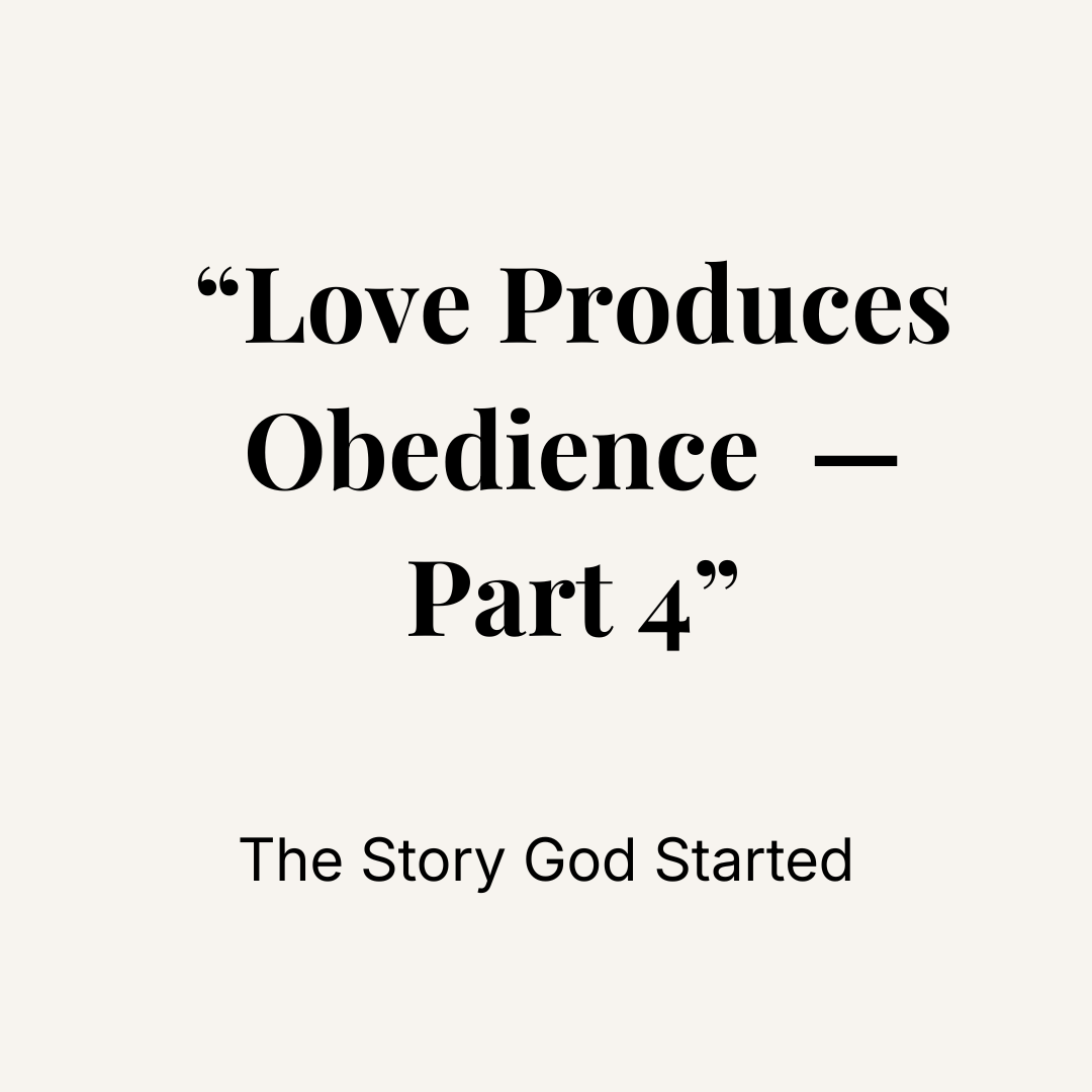PART 4 — LOVE PRODUCES OBEDIENCE